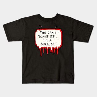 You Can't Scare Me, I'm a Surgeon Kids T-Shirt